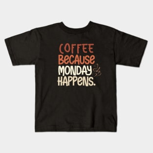 Coffee Because Monday Happens Kids T-Shirt